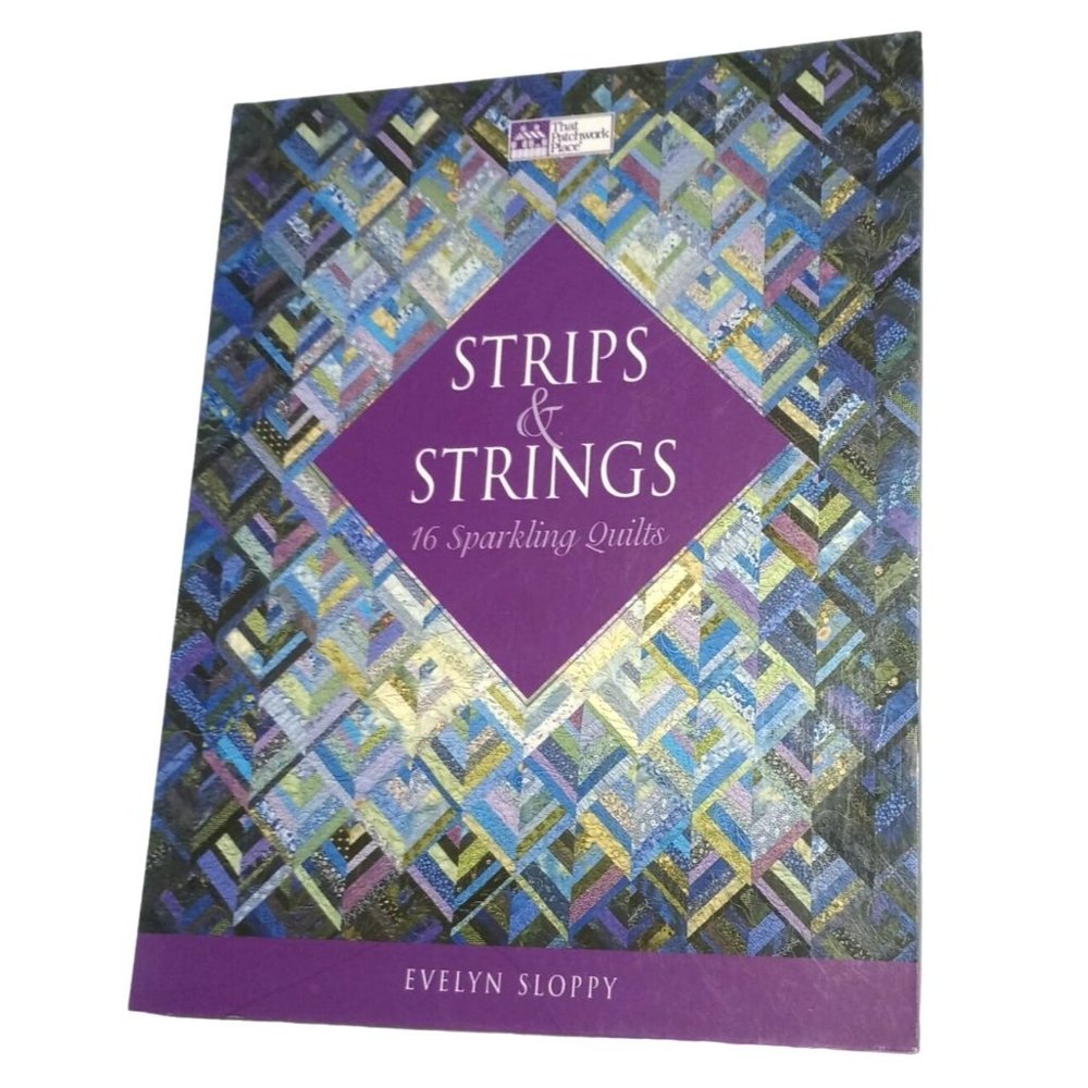 Strips and Strings 16 Sparkling Quilts by Evelyn Sloppy for That Patchwork Place